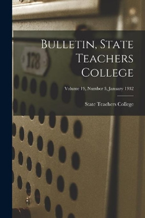 Bulletin, State Teachers College; Volume 19, Number 3, January 1932 by State Teachers College 9781013642210