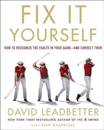 Fix It Yourself: How to Recognize the Faults in Your Game--And Correct Them by David Leadbetter 9781250189783