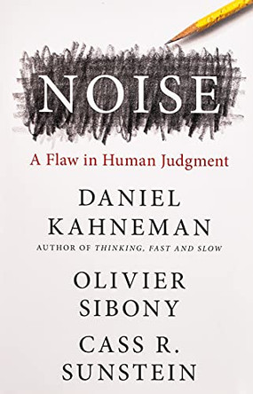 Noise: A Flaw in Human Judgment by Daniel Kahneman 9780316266659