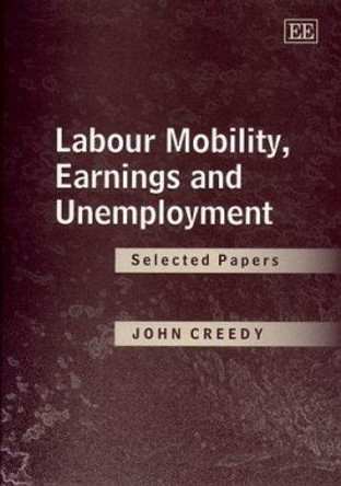 Labour Mobility, Earnings and Unemployment: Selected Papers by John Creedy 9781840641370
