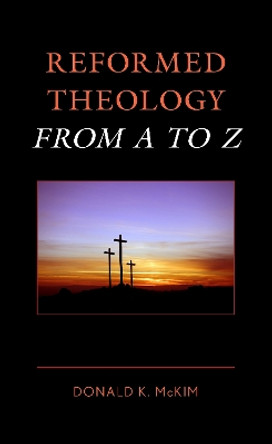 Reformed Theology from A to Z by Donald K. McKim 9781538176771