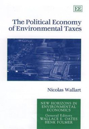 The Political Economy of Environmental Taxes by Nicholas Wallart 9781840641851