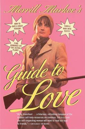 Merrill Markoe's Guide to Love by Merrill Markoe 9780871137067