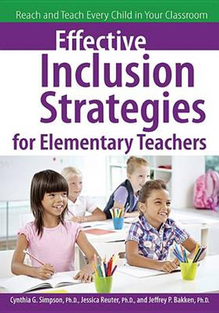 Effective Inclusion Strategies for Elementary Teachers: Reach and Teach Every Child in Your Classroom by Cynthia G., Ph.D. Simpson 9781618210807