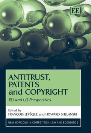Antitrust, Patents and Copyright: EU and US Perspectives by Francois Leveque 9781845426033