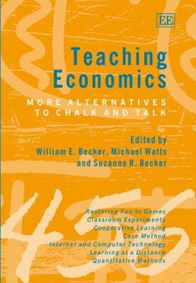 Teaching Economics: More Alternatives to Chalk and Talk by William E. Becker 9781843766230