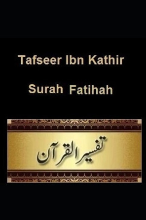 Tafseer Ibn Kathir: Surah Fatihah #1 by Ibn Kathir 9781090402165