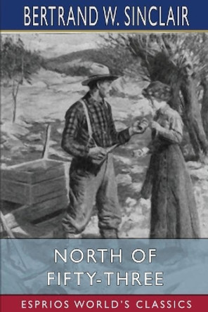 North of Fifty-Three (Esprios Classics): Illustrated by Anton Otto Fischer by Bertrand W Sinclair 9781006641046