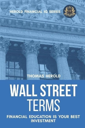 Wall Street Terms - Financial Education Is Your Best Investment by Thomas Herold 9781090573056