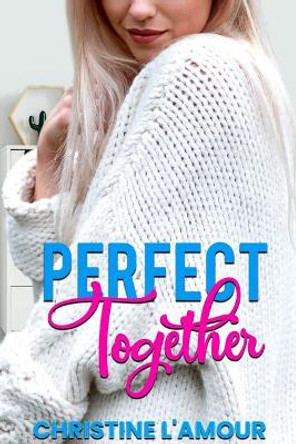 Perfect Together by Christine L'Amour 9781090594624