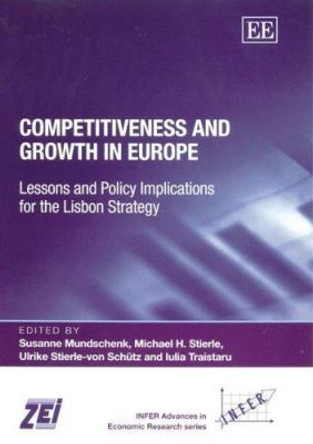 Competitiveness and Growth in Europe: Lessons and Policy Implications for the Lisbon Strategy by Susanne Mundschenk 9781845426620