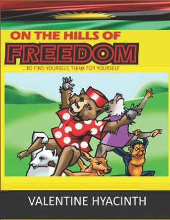 On the Hills of Freedom: To Find Yourself, Think for Yourself. by Valentine Hyacinth 9781090643919