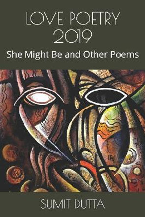Love Poetry 2019: She Might Be and Other Poems by Sumit Dutta 9781090676290