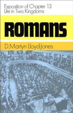 Romans: An Exposition of Chapter 13 - Life in Two Kingdoms by David Martyn Lloyd-Jones 9780851518244