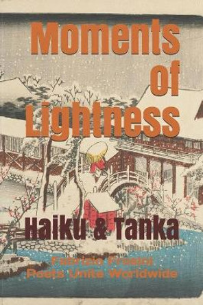 Moments of Lightness: Haiku & Tanka by Poets Unite Worldwide 9781090765192