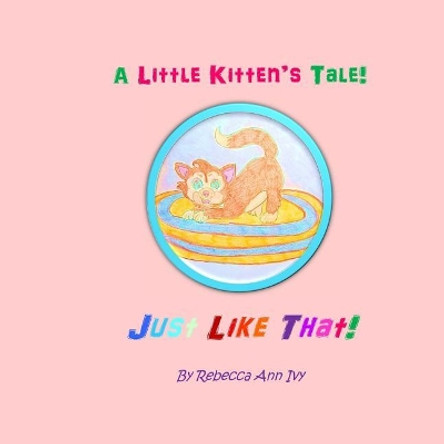 A Little Kitten's Tale! Just Like That!: The House of Ivy by Rebecca Ann Ivy 9781090800657
