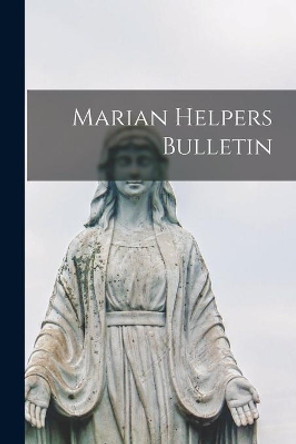 Marian Helpers Bulletin by Anonymous 9781013385438