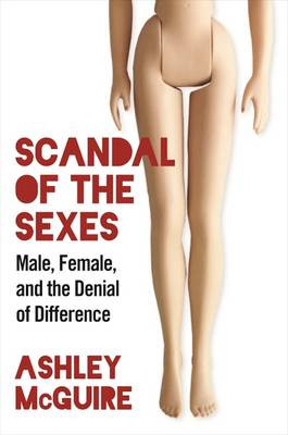 Sex Scandal: The Drive to Abolish Male and Female by Ashley McGuire 9781621575818