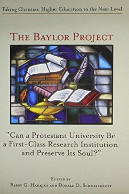 The Baylor Project: Taking Christian Higher Education to the Next Level by Professor of History Barry G Hankins 9781587310621