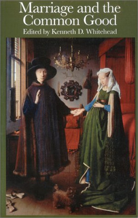 Marriage and the Common Good by Kenneth D. Whitehead 9781890318888