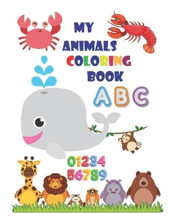 My Animals Coloring Book: An Activity Book for Toddlers and Preschool Kids to Learn the English Alphabet Letters from A to Z, Numbers 1-10, Wild Animals, Aquatic Animals, Perfect Size 8.5 X 11 Inches 90 Pages by Krissmile 9781090896537
