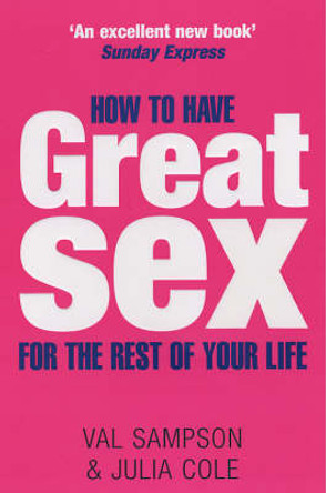 How To Have Great Sex For The Rest Of Your Life by Val Sampson 9780749926540