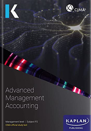 P2 ADVANCED MANAGEMENT ACCOUNTING - STUDY TEXT by KAPLAN 9781787409804