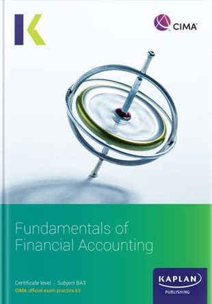 BA3 FUNDAMENTALS OF FINANCIAL ACCOUNTING - EXAM PRACTICE KIT by KAPLAN 9781787409620