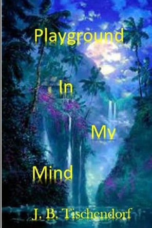 Playground In My Mind by Juanita Tischendorf 9781091519138