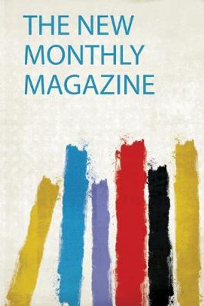 The New Monthly Magazine by Hardpress 9780371131930