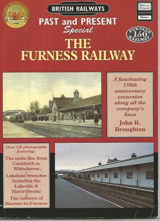 The Furness Railway: A Fascinating 150th Anniversary Excursion Along All the Company's Lines by John Broughton 9781858951263