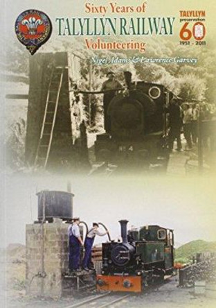Sixty Years of Volunteering on the Talyllyn Railway by Nigel Adams 9781857943696