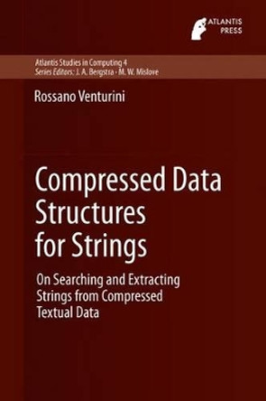 Compressed Data Structures for Strings: On Searching and Extracting Strings from Compressed Textual Data by Rossano Venturini 9789462390324