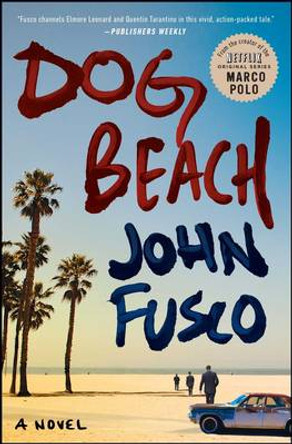 Dog Beach: A Novel by John Fusco 9781476750354