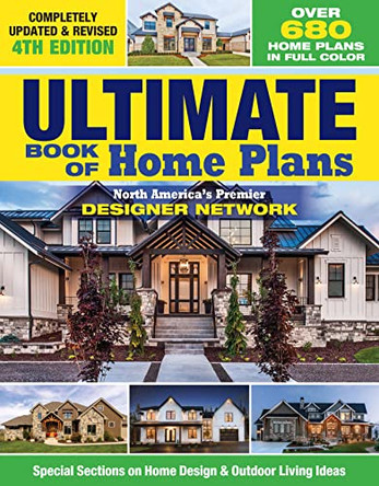 Ultimate Book of Home Plans, Completely Updated & Revised 4th Edition: 780 Home Plans in Full Color: North America's Premier Designer Network: Special Sections on Home Design & Outdoor Living Ideas by Editors of Creative Homeowner 9781580115698