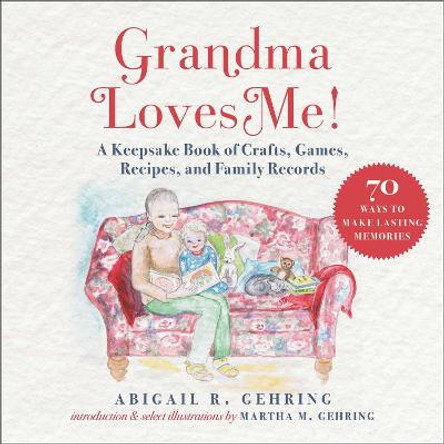 Grandma Loves Me!: A Keepsake Book of Crafts, Games, Recipes, and Family Records by Abigail Gehring 9781510768734