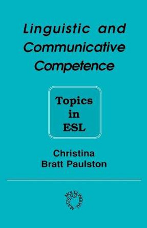 Linguistic and Communicative Competence: Topics in ESL by Christina Bratt Paulston