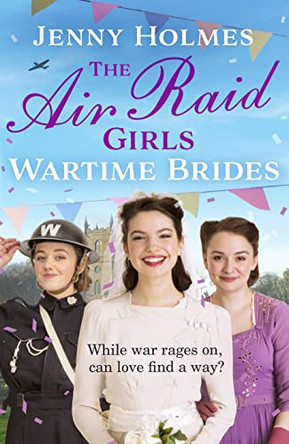 The Air Raid Girls: Wartime Brides: (The Air Raid Girls Book 3) by Jenny Holmes 9781787635852