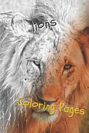 Lions Coloring Pages: Lions Beautiful Drawings for Adults Relaxation by Coloring Pages 9781090739865