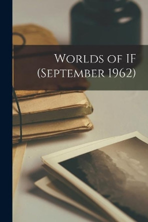 Worlds of IF (September 1962) by Anonymous 9781014549389