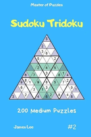 Master of Puzzles - Sudoku Tridoku 200 Medium Puzzles Vol.2 by James Lee 9781090849694