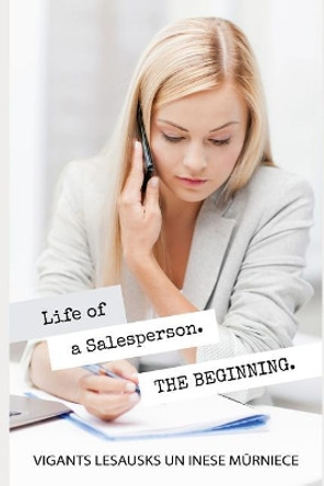 Life of a Salesperson. the Beginning by Inese M&#363;rniece 9781090860972