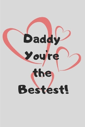 Daddy You're the Bestest! by Trueheart Designs 9781091082427