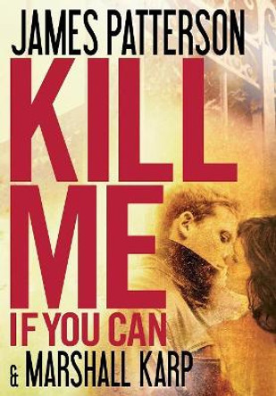 Kill Me If You Can by James Patterson 9780316097543