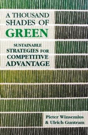 A Thousand Shades of Green: Sustainable Strategies for Competitive Advantage by Peter Winsemius