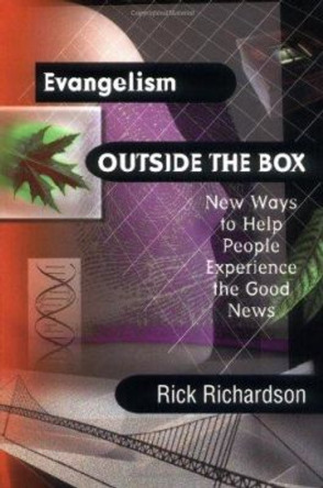 Evangelism Outside the Box: New Ways to Help People Experience the Good News by Rick Richardson 9780830822768