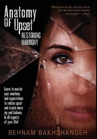 Anatomy of Upset; Restoring Harmony by Behnam Bakhshandeh 9780692506462