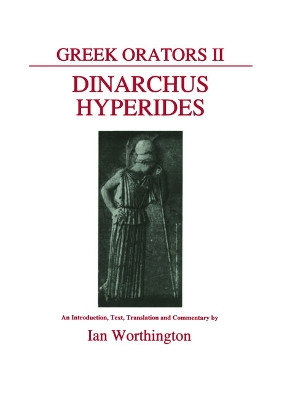 Greek Orators II: Dinarchus and Hyperides by Ian Worthington 9780856683077