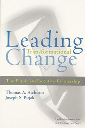 Leading Transformational Change: The Physician-Executive Partnership by Thomas Atchison 9781567931617