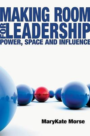 Making Room for Leadership: Power, Space and Influence by MaryKate Morse 9780830834488